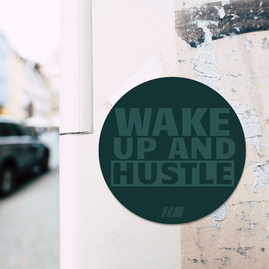 WAKE UP AND HUSTLE